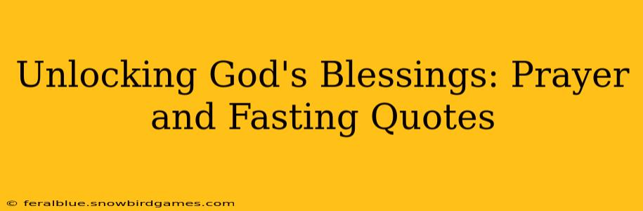 Unlocking God's Blessings: Prayer and Fasting Quotes