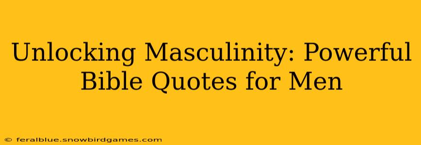 Unlocking Masculinity: Powerful Bible Quotes for Men