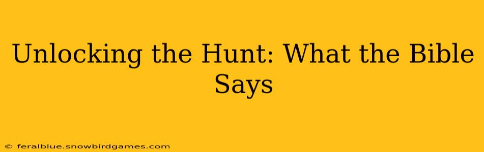 Unlocking the Hunt: What the Bible Says