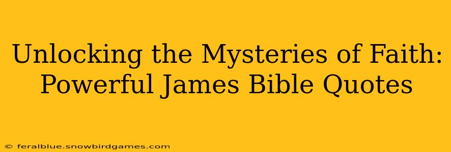 Unlocking the Mysteries of Faith: Powerful James Bible Quotes