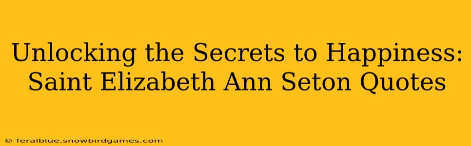 Unlocking the Secrets to Happiness: Saint Elizabeth Ann Seton Quotes