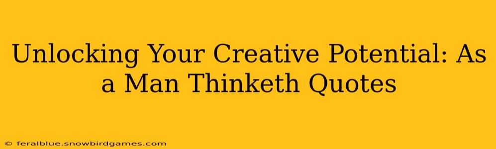 Unlocking Your Creative Potential: As a Man Thinketh Quotes