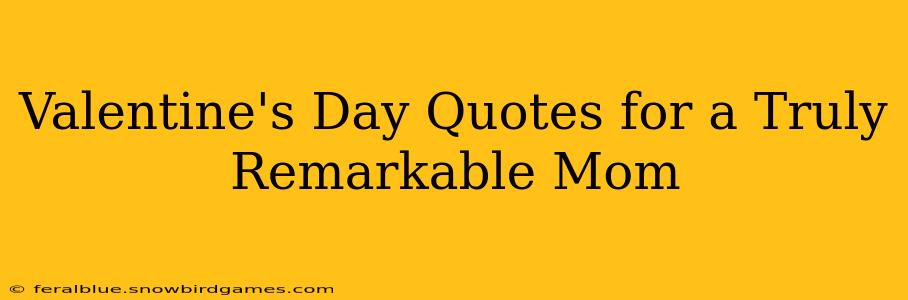 Valentine's Day Quotes for a Truly Remarkable Mom
