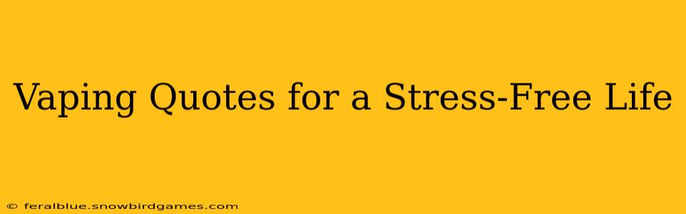Vaping Quotes for a Stress-Free Life