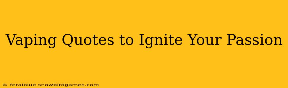 Vaping Quotes to Ignite Your Passion