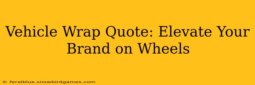 Vehicle Wrap Quote: Elevate Your Brand on Wheels