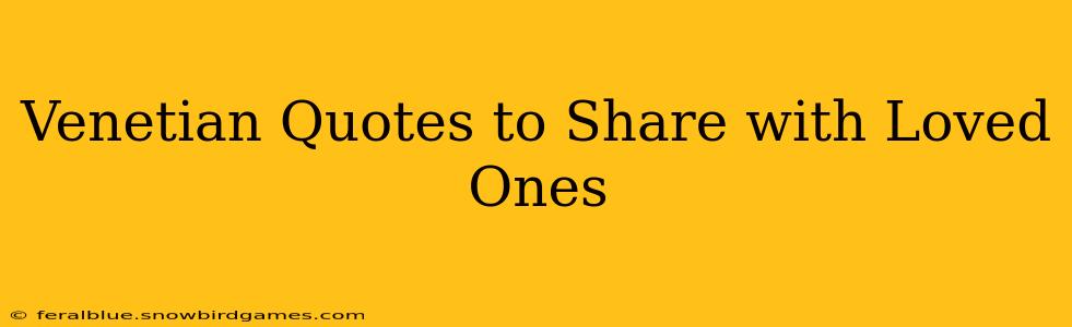Venetian Quotes to Share with Loved Ones