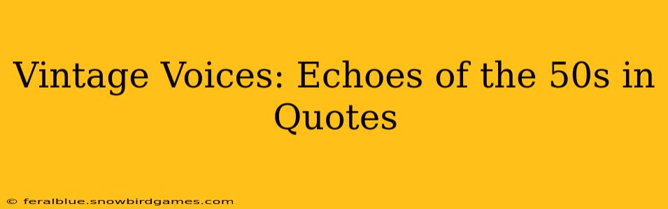 Vintage Voices: Echoes of the 50s in Quotes