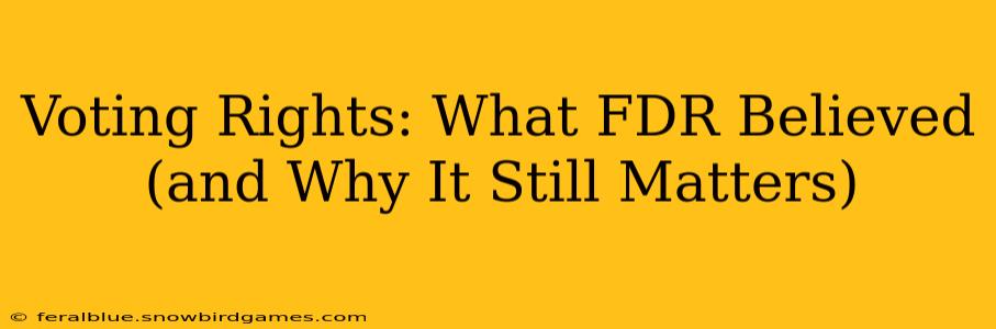 Voting Rights: What FDR Believed (and Why It Still Matters)