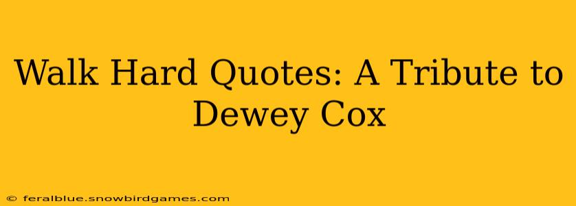 Walk Hard Quotes: A Tribute to Dewey Cox