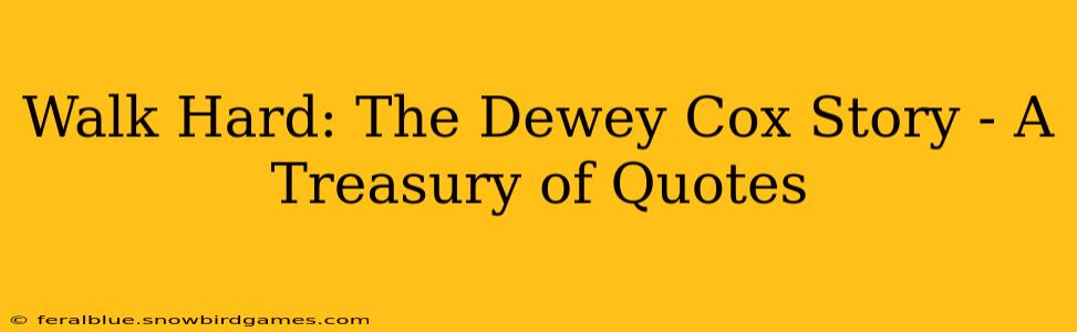 Walk Hard: The Dewey Cox Story - A Treasury of Quotes