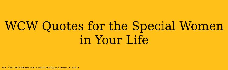 WCW Quotes for the Special Women in Your Life
