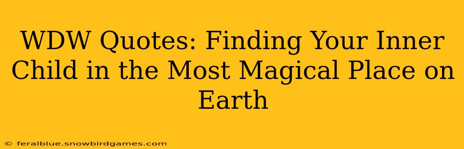 WDW Quotes: Finding Your Inner Child in the Most Magical Place on Earth