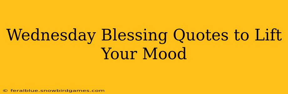 Wednesday Blessing Quotes to Lift Your Mood