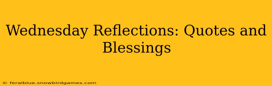 Wednesday Reflections: Quotes and Blessings