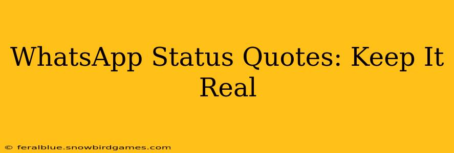 WhatsApp Status Quotes: Keep It Real