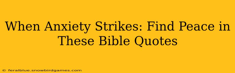 When Anxiety Strikes: Find Peace in These Bible Quotes