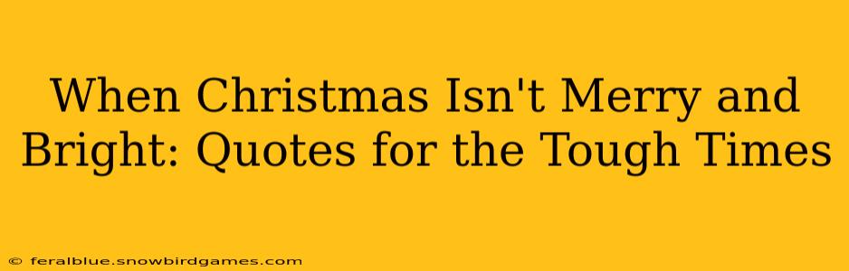 When Christmas Isn't Merry and Bright: Quotes for the Tough Times