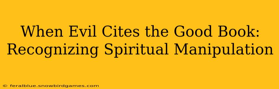When Evil Cites the Good Book: Recognizing Spiritual Manipulation