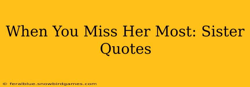 When You Miss Her Most: Sister Quotes