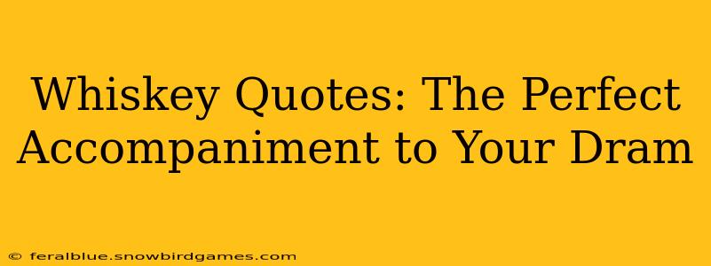 Whiskey Quotes: The Perfect Accompaniment to Your Dram