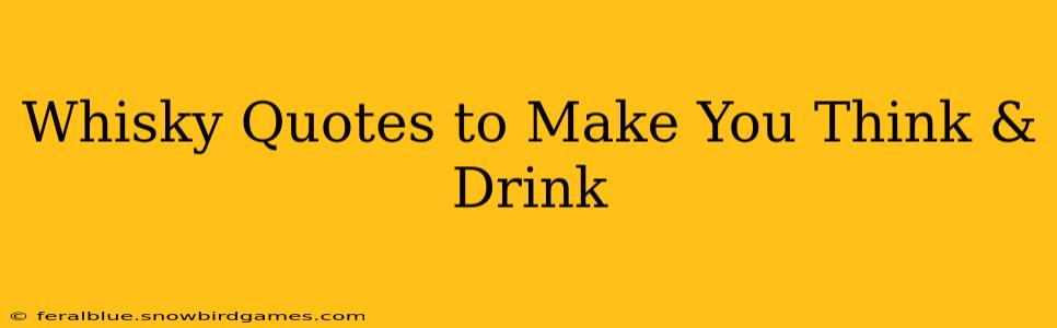 Whisky Quotes to Make You Think & Drink