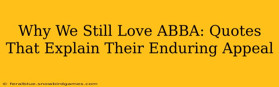 Why We Still Love ABBA: Quotes That Explain Their Enduring Appeal