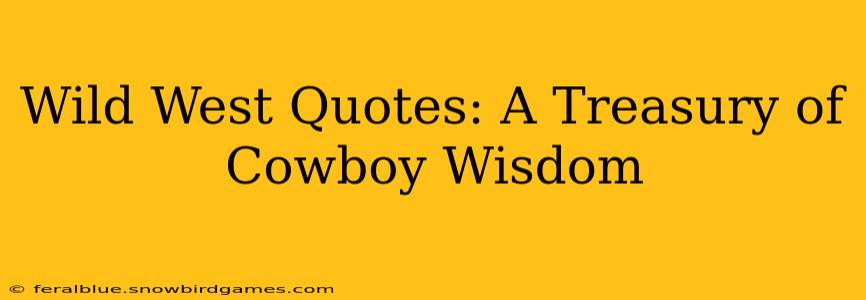 Wild West Quotes: A Treasury of Cowboy Wisdom