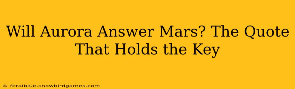 Will Aurora Answer Mars? The Quote That Holds the Key