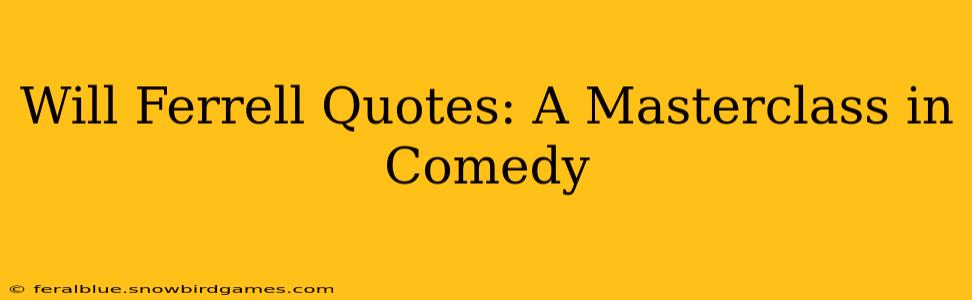 Will Ferrell Quotes: A Masterclass in Comedy