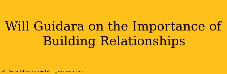 Will Guidara on the Importance of Building Relationships
