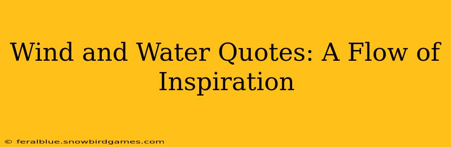 Wind and Water Quotes: A Flow of Inspiration