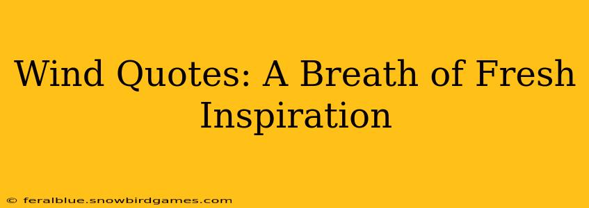 Wind Quotes: A Breath of Fresh Inspiration
