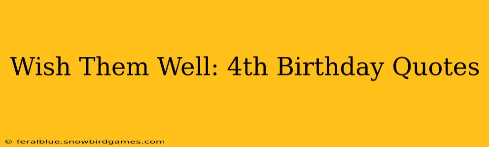 Wish Them Well: 4th Birthday Quotes