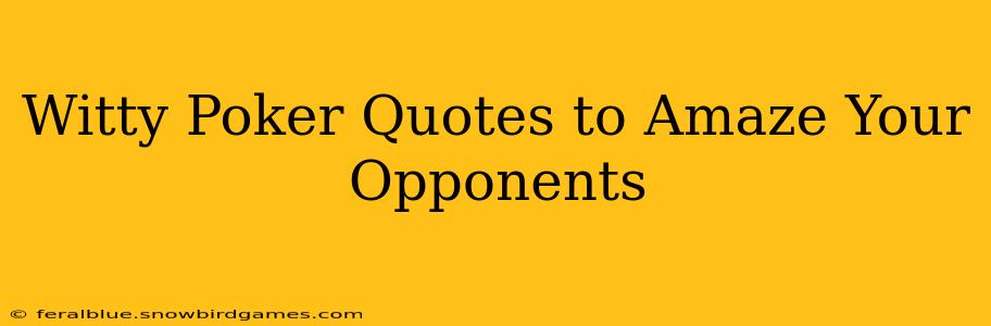 Witty Poker Quotes to Amaze Your Opponents