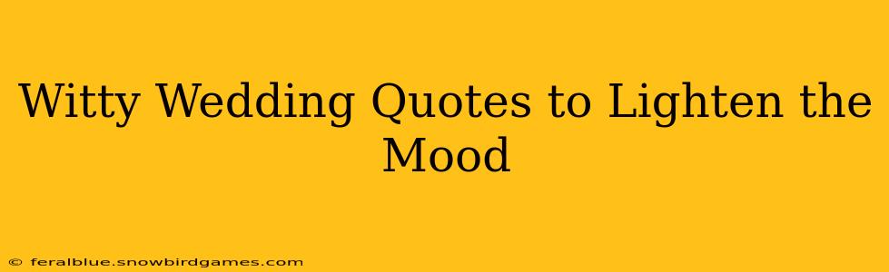 Witty Wedding Quotes to Lighten the Mood