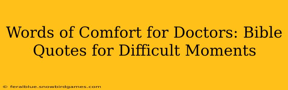 Words of Comfort for Doctors: Bible Quotes for Difficult Moments