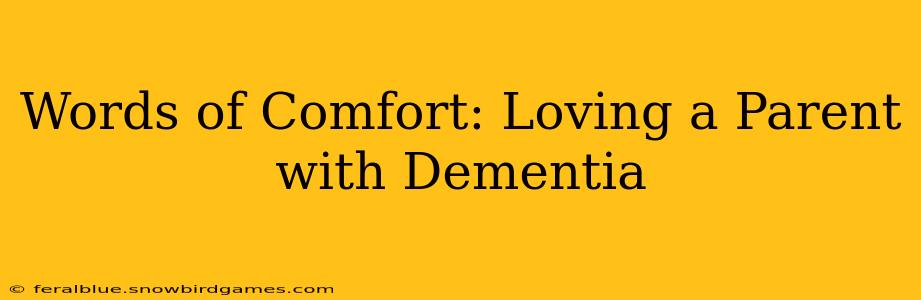 Words of Comfort: Loving a Parent with Dementia