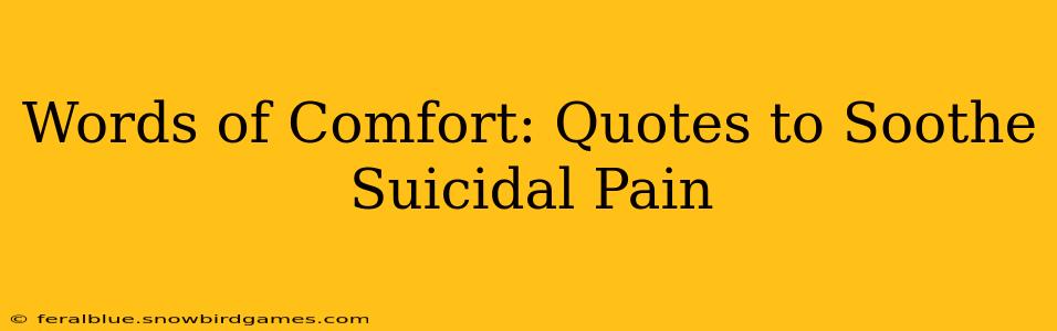 Words of Comfort: Quotes to Soothe Suicidal Pain