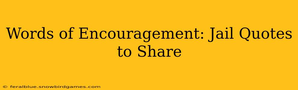 Words of Encouragement: Jail Quotes to Share