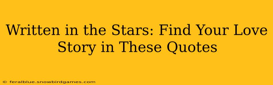 Written in the Stars: Find Your Love Story in These Quotes
