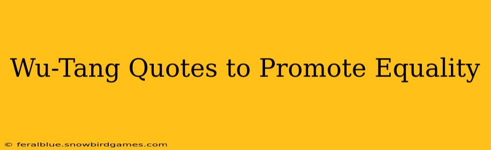 Wu-Tang Quotes to Promote Equality