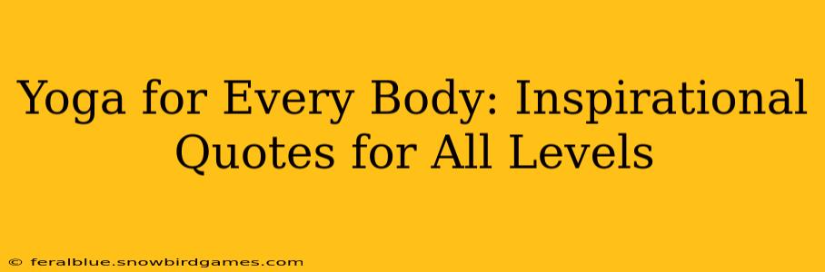 Yoga for Every Body: Inspirational Quotes for All Levels