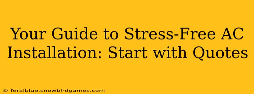 Your Guide to Stress-Free AC Installation: Start with Quotes